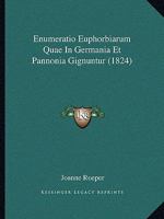 Enumeratio Euphorbiarum Quae In Germania Et Pannonia Gignuntur (1824) 1161161449 Book Cover