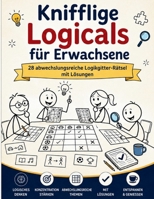 Knifflige Logicals für Erwachsene: 28 abwechslungsreiche Logikgitter-Rätsel mit Lösungen (German Edition) B0H8MM2Y46 Book Cover