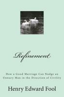 Refinement: How a Good Marriage Can Nudge an Unwary Man in the Direction of Civility 1453656162 Book Cover