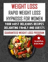 Weight Loss: Rapid Weight Loss Hypnosis For Women: Your Most Delicious Recipes Delighting Family And Guests: Guaranteed Weight Loss Program B08FNMPF85 Book Cover
