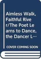 Aimless Walk, Faithful River/The Poet Learns to Dance, the Dancer Learns to Write a Poem 971550809X Book Cover