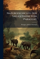 Naturgeschichte Der Saeugethiere Von Paraguay 1247662020 Book Cover