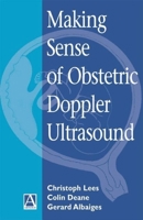 Making Sense of Obstetric Doppler Ultrasound: A Hands-On Guide (Hodder Arnold Publication) 0340809191 Book Cover