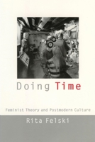 Doing Time: Feminist Theory and Postmodern Culture (Cultural Front Series) 0814727077 Book Cover