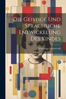 Die Geistige Und Sprachliche Entwickelung Des Kindes 102270107X Book Cover