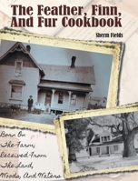 The Feather, Fin and Fur Cookbook B0BQL1K3XF Book Cover