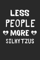 Less People More Silky Tzus: Lined Journal, 120 Pages, 6 x 9, Funny Silky Tzu Gift Idea, Black Matte Finish (Less People More Silky Tzus Journal) 1673424724 Book Cover