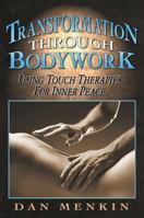 Transformation through Bodywork: Using Touch Therapies for Inner Peace 1879181347 Book Cover