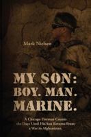My Son: Boy. Man. Marine.: A Chicago Fireman Counts the Days Until His Son Returns From Deployment in Afghanistan 1432782169 Book Cover