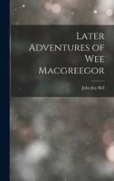 Later Adventures of Wee Macgreegor 1016552920 Book Cover