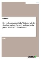Der verfassungsrechtliche Widerspruch der „Radbruchschen Formel" und des „nulla poena sine lege" - Grundsatzes 3656176175 Book Cover