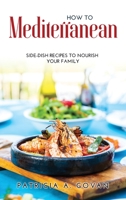 How to Mediterranean: Side-Dish Recipes to Nourish Your Family 1008913804 Book Cover