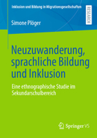 Neuzuwanderung, sprachliche Bildung und Inklusion: Eine ethnographische Studie im Sekundarschulbereich (Inklusion und Bildung in Migrationsgesellschaften) 3658413123 Book Cover