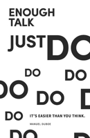 Enough Talk Just Do: How to turn your ideas into realities 8409029820 Book Cover