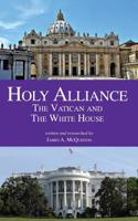 Holy Alliance: The Vatican and the White House 1517488753 Book Cover