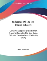 Sufferings of the Ice-Bound Whalers: Containing Copious Extracts from a Journal Taken on the Spot by an Office of the Viewforth of Kirkaldy 1104379449 Book Cover