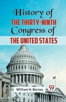 History of the Thirty-Ninth Congress of the United States William H. Barnes 9359324094 Book Cover