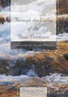 Through the Valley of the Deep Darkness: Holding Onto the Ancient Testimonies 146695504X Book Cover