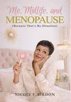 Me, Midlife, and MENOPAUSE (Because That's My Situation): A Woman's Guide to Navigating the Change with Grace, Grit, and a Whole Lot of Humor B0GX8SBR7G Book Cover