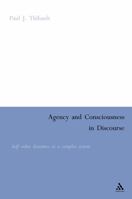 Agency and Consciousness in Discourse: Self-other Dynamics as a Complex System 0826492525 Book Cover