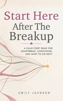Start Here After The Breakup: A Calm First Read for Heartbreak, Confusion, and What to Do Next B0HJVWQ5LT Book Cover
