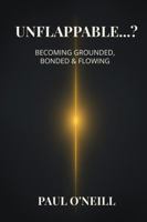 Unflappable…?: Becoming Grounded, Bonded & Flowing 1764230299 Book Cover