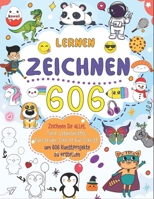 zeichnen lernen Alles 606: Erstellen Sie Ihre eigene Kunst mit der einfachen Schritt-für-Schritt-Anleitung zum Zeichnen von Tieren, Lebensmitteln, Fahrzeugen und mehr (German Edition) B0DQJLW25C Book Cover
