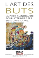 L'Art des buts: La pièce manquante pour atteindre ses buts dans la vie B0BT897TW8 Book Cover