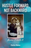 Hustle Forward, Not Backward: Mama, I made it B0D5GMCBYF Book Cover