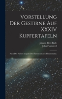 Vorstellung der Gestirne auf XXXIV Kupfertafeln: Nach der Pariser Ausgabe des Flamsteadschen Himmelsatlas. 101636721X Book Cover