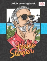 Hello Stoner Adult coloring book: Marijuana Lovers Adult Coloring Book for Complete Relaxation and Stress Relief B08CP92PP7 Book Cover