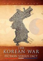 The Korean War:FICTION VERSUS FACT 1453542035 Book Cover