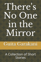 There's No One in the Mirror: A Collection of Short Stories 1520801572 Book Cover