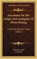 Anecdotes On The Origin And Antiquity Of Horse Racing: From The Earliest Times 1165885522 Book Cover