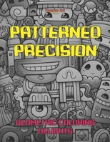 Patterned Precision: Geometric Coloring Delights: Coloring for adults & kids B0CDZ2CM25 Book Cover
