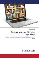 Assessment of Service Quality:: a Case Study of Management Institute Libraries in India 3659566225 Book Cover