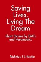 Saving Lives, Living the Dream 0615238580 Book Cover