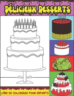 D�licieux Desserts: livre de coloriage pour enfants de 4 � 8 ans - Plus de 47 illustrations de G�teaux super d�licieux B09SPC6DGS Book Cover