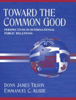 Toward the Common Good: Perspectives in International Public Relations 0205361382 Book Cover