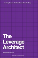 The Leverage Architect: How to Build Self-Scaling Systems with Code, Capital, and Content in the Age of AI 9334437987 Book Cover