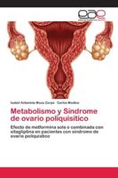 Metabolismo y Síndrome de ovario poliquisitico: Efecto de metformina sola o combinada con sitagliptina en pacientes con síndrome de ovario poliquìstico 6202125942 Book Cover