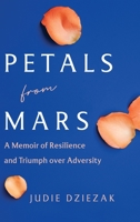 Petals from Mars: A Memoir of Resilience and Triumph over Adversity B0CHL3RW5S Book Cover