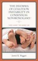 The Dilemma of Coalition Instability in Consensual Nonmonogamy: Three Against Two Against One 1793619379 Book Cover