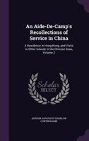 An Aide-de-Camp's Recollections of Service in China, Volume II 052619619X Book Cover