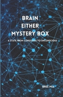 Brain either mystery box: A state from Conscious to Unconscious B0C47YG3G7 Book Cover