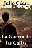 La Guerra de las Galias: Traducción Moderna e Ilustrada (Spanish Edition) B0CN5BVDTD Book Cover