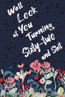 Well Look at You Turning Sixty-two and Shit: Funny 62nd Birthday Sarcastic Gag Gift. Floral Flower Vintage Look Cute 62 Birthday Gift For Girls, Men, Women. 100 Pages 6 by 9 inch Decorative Birthday L 1712734261 Book Cover