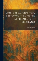 Ancient Emigrants: A History of the Norse Settlements of Scotland 1025377893 Book Cover