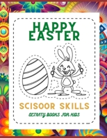 Happy Easter scisoor skills activity books for kids: Cutting and pasting for Toddlers / Funny Coloring and Scissor Practice for Preschool B08XY43PKJ Book Cover