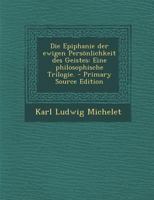 Die Epiphanie Der Ewigen Persönlichkeit Des Geistes: Eine Philosophische Trilogie. 1293089257 Book Cover
